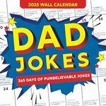 2025 Dad Jokes Wall Calendar: 365 Days of Punbelievable Jokes (A Monthly Calendar & White Elephant Gag Gift for Him or Her) (World's Best Dad Jokes Collection)