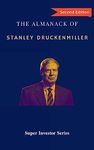 The Almanack of Stanley Druckenmiller: From Over 40 Years of Investing Wisdom with Quantum Fund and Duquesne Capital Management (Super Investors)