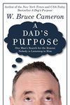 A Dad's Purpose: One Man's Search for the Reason Nobody is Listening to Him