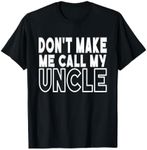 Don't Make Me Call My Uncle Toddler Grandpa Fathers Day T-Shirt