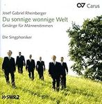 Josef Gabriel Rheinberger: Du sonnige wonnige Welt - Music for Male Choir