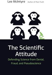 The Scientific Attitude: Defending Science from Denial, Fraud, and Pseudoscience