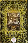American Gothic Short Stories: Anthology of New & Classic Tales (Gothic Fantasy)
