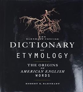 Barnhart Concise Dictionary of Etymology: Scholarly and Accessible ― Over 21,000 Word Origins Without Abbreviations or Jargon