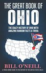 The Great Book of Ohio: The Crazy History of Ohio with Amazing Random Facts & Trivia (A Trivia Nerds Guide to the History of the United States)