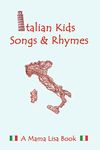 Italian Kid Songs and Rhymes: A Mama Lisa Book