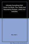 The Ultimate "Everything" Kids' Gross Out Book: Nasty and Nauseating Recipes, Jokes, and Activities (Everything Kids' Books)