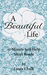 A Beautiful Life: 15-Minute Self-Help Short Reads