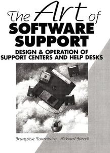 The Art of Software Support: Design and Operation of Support Centers and Help Desks