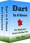 Dart Programming, In 8 Hours, For Beginners, Learn Coding Fast: Dart Language Crash Course Textbook & Exercises (Cookbooks in 8 Hours 3)