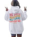 ASTANFY Christian Hoodies Women We Love Because His First Loved Us Sweatshirt Jesus Faith Tshirt Casual Christian Shirts, White, Large