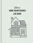 Deluxe Home Maintenance Log Book: Organize, Schedule, Journal, Planner for Home Maintenance, Repairs and Upgrades | 12 Years of Record Keeping, Checklists, Wishlists | Annual Seasonal Monthly | DIY Projects Inventory Forever Home