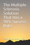 The Multiple Sclerosis Solution That Has a 98% Success Rate