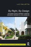 By-Right, By-Design: Housing Development versus Housing Design in Los Angeles (Routledge Research in Planning and Urban Design)