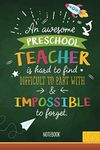 An awesome Preschool Teacher is hard to find, difficult to part with & impossible to forget: Notebook (A5) Great for Preschool Teacher Appreciation ... Year, Pre-School Thank You or Birthday Gifts