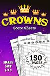 Crowns Score Sheets: 150 Small Size Pages 6 x 9 Inches