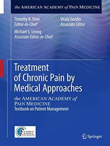 Treatment of Chronic Pain by Medical Approaches: the AMERICAN ACADEMY of PAIN MEDICINE Textbook on Patient Management