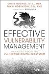 Effective Vulnerability Management: Managing Risk in the Vulnerable Digital Ecosystem