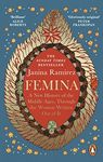 Femina: The instant Sunday Times bestseller – A New History of the Middle Ages, Through the Women Written Out of It