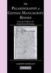 The Palaeography of Gothic Manuscript Books: From the Twelfth to the Early Sixteenth Century: 9 (Cambridge Studies in Palaeography and Codicology, Series Number 9)