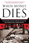 When Money Dies: The Nightmare of Deficit Spending, Devaluation, and Hyperinflation in Weimar Germany