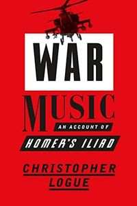 War Music: An Account of Homer's Iliad