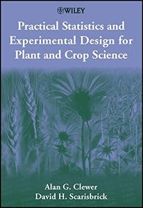 Practical Statistics and Experimental Design for Plant and Crop Science