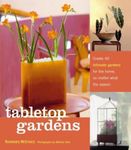 Tabletop Gardens H/B: Create 40 Intimate Gardens for the Home, No Matter What the Season