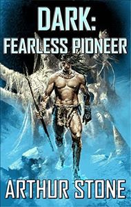 Dark: Fearless Pioneer (Dark LitRPG Book 1)