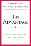 The Advantage: Why Organizational Health Trumps Everything Else in Business
