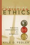 Exploring Christian Ethics: Biblical Foundations for Morality