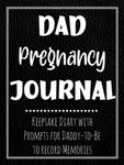 Dad Pregnancy Journal: Keepsake Diary with Prompts for Expectant Daddy-to-Be to Record Memories of Unborn Baby with 41-week Calendar, The Birth, and Father's Life Story, and more