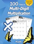 Humble Math - 100 Days of Multi-Digit Multiplication: Ages 10-13: Multiplying Large Numbers with Answer Key - Reproducible Pages - Multiply Big Long Problems - 2 and 3 digit Workbook