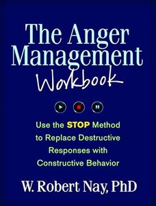 The Anger Management: Use the Stop Method to Replace Destructive Responses With Constructive Behavior