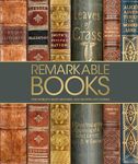 Remarkable Books: The World's Most Historic and Significant Works