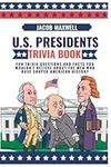 U.S. Presidents Trivia Book: Fun Trivia Questions and Facts You Wouldn't Believe About the Men Who Have Shaped American History