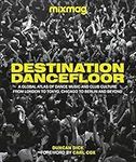 Destination Dancefloor: A Global Atlas of Dance Music and Club Culture From London to Tokyo, Chicago to Berlin and Beyond