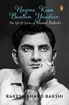 Nagme, Kisse, Baatein, Yaadein: The Life: The Life & Lyrics of Anand Bakshi