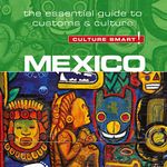 Culture Smart! Mexico: The Essential Guide to Customs & Culture