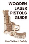 Wooden Laser Pistols Guide: How To Use It Safely: Non Rail Pistol Laser