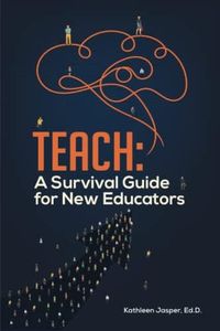 Teach: A Survival Guide for New Educators