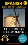 Spanish novel for pre-advanced (C1): El secreto del molino. Downloadable Audio. Vol 11 (Spanish Edition): Learn Spanish. Improve Spanish Reading. Graded readings. Lecturas graduadas. Aprender español