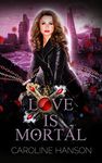 Love is Mortal: Valerie Dearborn Book 3