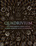 Quadrivium: The Four Classical Liberal Arts of Number, Geometry, Music, & Cosmology (Wooden Books)