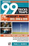 99 Tricks and Traps for Microsoft Project 2013, 2016 and 2019: The Casual User's Survival Guide