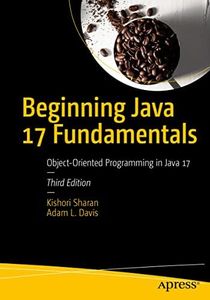 Beginning Java 17 Fundamentals: Object-Oriented Programming in Java 17