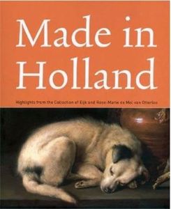 Made in Holland: Highlights from the Collection of Eijk and Rose-marie De Mol Van Otterloo