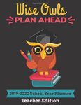 Wise Owls Plan Ahead 2019-2020 School Planner Teacher Edition: 8.5" x 11" 150 Page Custom Lesson Plan Organizer Book With Space for Birthdays, Roster, ... and Checklist Pages (Owl Teacher Planners)