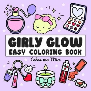 Girly Glow Easy Coloring Book: Bold and Simple Illustrations of Cute Cosmetics, Makeup, Skincare, Hair, Beauty Products & More - For Adults and Kids