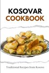 Kosovar Cookbook: Traditional Recipes from Kosovo (European food)